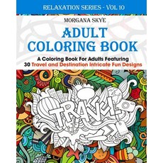 Adult Coloring Book: Coloring Book for Adults Featuring 30 Destination and Travel Intricate Fun Design..., Createspace Independent Publishing Platform