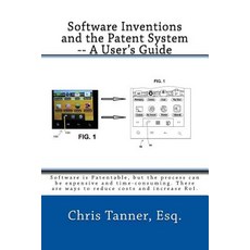 Software Inventions and the Patent System -- A User's Guide: Software Is Patentable But the Process C..., Createspace Independent Publishing Platform