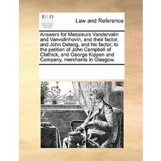 Answers for Messieurs Vandervalin and Vanvolinhovin and Their Factor and John Delang and His Factor..., Gale Ecco, Print Editions