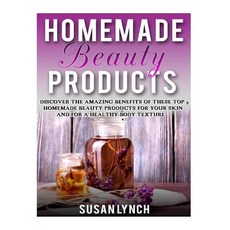Homemade Beauty Products: Discover the Amazing Benefits of These Top 9 Homemade Beauty Products for Yo..., Createspace Independent Publishing Platform