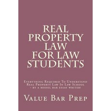 Real Property Law for Law Students: Everything Required to Understand Real Property Law in Law School ..., Createspace Independent Publishing Platform