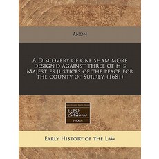 A Discovery of One Sham More Design'd Against Three of His Majesties Justices of the Peace for the Cou..., Proquest, Eebo Editions