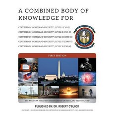 A Combined Body of Knowledge for Certified in Homeland Security CHS-I CHS-II CHS-III CHS-IV CHS-V..., American Board for Certification in Homeland
