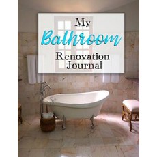 My Bathroom Renovation Journal: A Journaling Notebook to Track Your Bathroom Renovation from Start to ..., Createspace Independent Publishing Platform