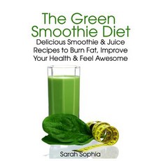 The Green Smoothie Diet: Delicious Smoothie and Juice Recipes to Burn Fat Improve Your Health and Fee..., Createspace Independent Publishing Platform