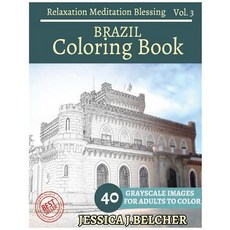 Brazil Coloring Book for Adults Relaxation Vol.3 Meditation Blessing: Sketches Coloring Book 40 Graysc..., Createspace Independent Publishing Platform