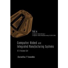 Computer Aided and Integrated Manufacturing Systems - Volume 4: Computer Aided Design / Computer Aided..., World Scientific Publishing Company