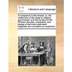 A Companion to the Theatre: Or the Usefulness of the Stage to Religion Government and the Conduct o..., Gale Ecco, Print Editions