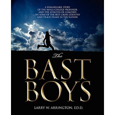 The Bast Boys: A Remarkable Story of the Small-College Professor and the Athletes He Coached on Some o..., Outskirts Press