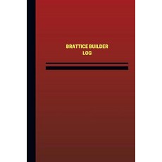 Brattice Builder Log (Logbook Journal - 124 Pages 6 X 9 Inches): Brattice Builder Logbook (Red Cover..., Createspace Independent Publishing Platform