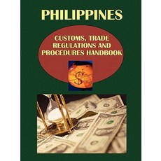 Philippines Customs Trade Regulations and Procedures Handbophilippines Customs Trade Regulations and..., International Business Publications, USA