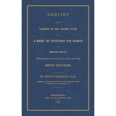 Enquiry Into the Validity of the British Claim to a Right of Visitation and Search of American Vessels..., Lawbook Exchange, Ltd.
