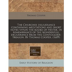 The Churches Deliuerance Contayning Meditations and Short Notes Vppon the Booke of Hester. in Remembra..., Proquest, Eebo Editions