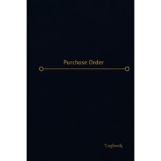 Purchase Order Log (Logbook Journal - 120 Pages 6 X 9 Inches): Purchase Order Logbook (Professional ..., Createspace Independent Publishing Platform