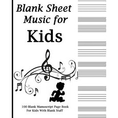 Blank Sheet Music for Kids: Black and White Music Notes Music Manuscript Paper Staff Paper Music Gi..., Createspace Independent Publishing Platform