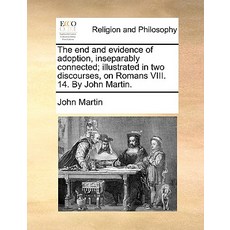 The End and Evidence of Adoption Inseparably Connected; Illustrated in Two Discourses on Romans VIII..., Gale Ecco, Print Editions