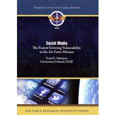 Social Media: The Fastest Growing Vulonerability to the Air Force Mission: The Fastest Growing Vuloner..., United States Department of Defense