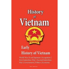 History of Vietnam Early History: World War II and Japanese Occupation First Indochina War Second I..., Createspace Independent Publishing Platform