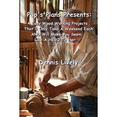 Pap's Plans Presents: : 4 Easy Wood Working Projects That'll Only Take a Weekend Each and Will Make Yo..., Createspace Independent Publishing Platform