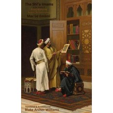 The Shi'a Imams in the Words of Preeminent Sonni Scholarship: A New Case for the Rightfulness of the C..., Createspace Independent Publishing Platform