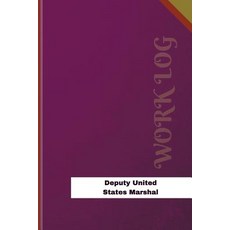 Deputy United States Marshal Work Log: Work Journal Work Diary Log - 126 Pages 6 X 9 Incheswork Jou..., Createspace Independent Publishing Platform