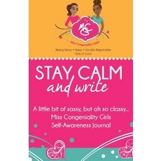 Stay Calm and Write: A Little Bit of Sassy But Oh So Classy... Miss Congeniality Girls Self-Awareness..., Createspace Independent Publishing Platform