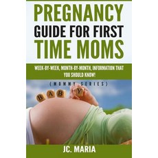 Pregnancy Guide for First Time Moms: Week-By-Week Month-By-Month Information That You Should Know! (..., Createspace Independent Publishing Platform
