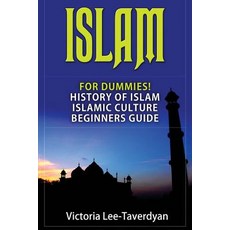 Islam: For Dummies! History of Islam. Islamic Culture. Beginners Guide (Quran Allah Mecca Muhammad ..., Createspace Independent Publishing Platform