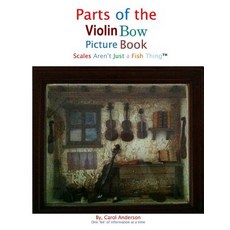 Parts of the Violin Bow Picture Book: Scales Aren't Just a Fish Thing -Igniting Sleeping Brains Throug..., Createspace Independent Publishing Platform
