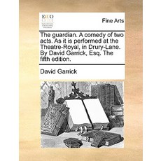 The Guardian. a Comedy of Two Acts. as It Is Performed at the Theatre-Royal in Drury-Lane. by David G..., Gale Ecco, Print Editions
