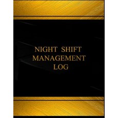 Night Shift Management Log (Log Book Journal - 125 Pgs 8.5 X 11 Inches): Night Shift Management Logb..., Createspace Independent Publishing Platform