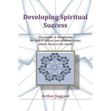 Developing Spiritual Success: The Journey of Discipleship the Path of Spiritual and Relational Vitali..., Authorhouse