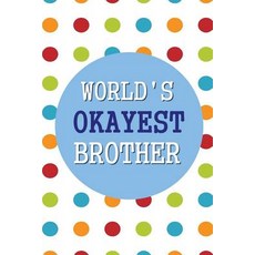 World's Okayest Brother: 6x9 Dot Grid Journal Professionally Designed Work Book Planner Diary 100 P..., Createspace Independent Publishing Platform