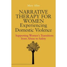 Narrative Therapy for Women Experiencing Domestic Violence: Supporting Women's Transitions from Abuse ..., Jessica Kingsley Publishers Ltd