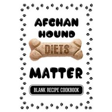 阿富汗獵犬飲食很重要：動物零食食譜空白食譜食譜 7 X 10 100 空白食譜頁..., Createspace獨立發布平台