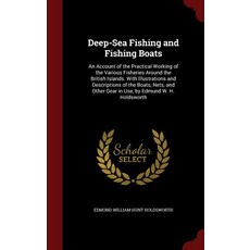Deep-Sea Fishing and Fishing Boats: An Account of the Practical Working of the Various Fisheries Aroun..., Andesite Press