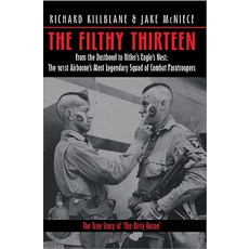 The Filthy 13: From the Dustbowl to Hitler's Eagle's Nest: The 101st Airborne's Most Legendary Squad o..., Casemate Publishers and Book Distributors