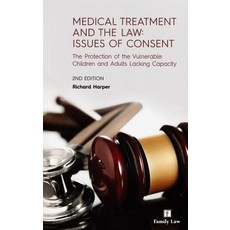 Medical Treatment and the Law: Issues of Consent: The Protection of the Vulnerable: Children and Adult..., Family Law Publications