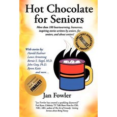 Hot Chocolate for Seniors: More Than 100 Heartwarming Humorous Inspiring Stories Written by Seniors ..., Balboa Press