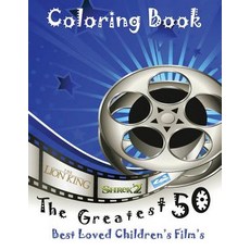 The Greatest 50 Best Loved Children's Film's: This A4 50 Page Book Is Full of Fantastic Images to Colo..., Createspace Independent Publishing Platform