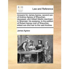Answers for James Agnew Second Son of Andrew Agnew of Sheuchan Deceased and Gilbert Martin Merchant..., Gale Ecco, Print Editions