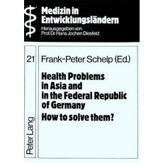 Health Problems in Asia and in the Federal Republic of Germany. How to Solve Them?: Proceedings..., Peter Lang Gmbh, Internationaler Verlag Der W
