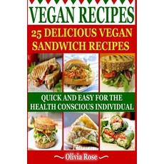Vegan Recipes - 25 Delicious Vegan Sandwich Recipes: Quick & Easy for the Health Conscious Individual ..., Createspace Independent Publishing Platform