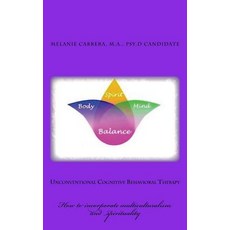 Unconventional Cognitive Behavioral Therapy: How to Incorporate Multiculturalism and Spirituality Pap..., Createspace Independent Publishing Platform