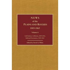 News of the Plains and Rockies 1803-1865 Volume 6: K: Gold Seekers California 1849-1856; L: Railroad..., Arthur H. Clark Company