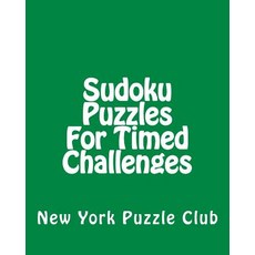Sudoku Puzzles for Timed Challenges: Sudoku Puzzles from the Archives of the New York Puzzle Club Pap..., Createspace Independent Publishing Platform
