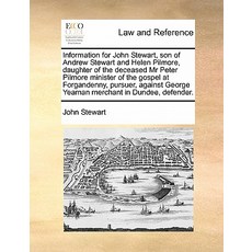 Information for John Stewart Son of Andrew Stewart and Helen Pilmore Daughter of the Deceased MR Pet..., Gale Ecco, Print Editions