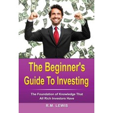 Investing- The Beginner's Guide to Investing: The Foundation of Knowledge That All Rich Investors Have..., Createspace Independent Publishing Platform