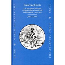 Enslaving Spirits: The Portuguese-Brazilian Alcohol Trade at Luanda and Its Hinthe Portuguese-Brazilia..., Brill
