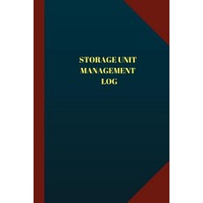 Storage Unit Management Log (Logbook Journal - 124 Pages 6x9 Inches): Storage Unit Management Logbook..., Createspace Independent Publishing Platform